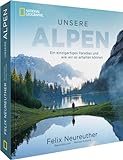 Bildband: Unsere Alpen. Ein einzigartiges Paradies und wie wir es erhalten können. Mit Skirennläufer Felix Neureuther in den Bergen wandern. Ein ... Paradies und wie wir es erhalten können