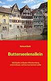 Butterseelenallein: 100 Städte in Baden-Württemberg und im Elsass, welche man kennen sollte