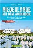 Niederlande mit dem Wohnmobil: Die schönsten Routen im Land der Tulpen und Grachten. Wohnmobil-Reiseführer mit Straßenatlas, GPS-Koordinaten zu den Stellplätzen und Streckenleisten.