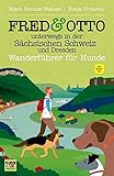 FRED & OTTO unterwegs in der Sächsischen Schweiz und Dresden: Wanderführer für Hunde