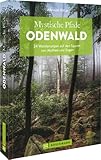 Wanderführer Odenwald – Mystische Pfade Odenwald: 34 Wanderungen auf den Spuren von Mythen und Sagen. Inkl. GPS-Tracks zum Download