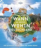 LONELY PLANET Bildband Wann am besten wohin Deutschland: Der ultimative Reiseplaner für jeden Monat