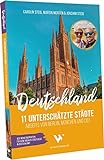 Reiseführer Deutschland – 11 unterschätzte Städte abseits von Berlin, München und Co.: Unterwegs in Deutschland: Städte Reiseführer mit Sehenswürdigkeiten, Übersichtskarten, Restaurant- & Hotel-Tipps