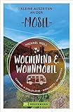 Bruckmann – Wochenend und Wohnmobil. Kleine Auszeiten an der Mosel: Die besten Camping- und Stellplätze, alle Highlights und Aktivitäten. (Wochenend & Wohnmobil)