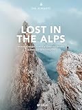 Lost in the Alps: Wanderungen durch atemberaubende Schweizer Bergwelten. Wandern – Natur genießen – fotografieren