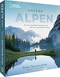 Bildband: Unsere Alpen. Ein einzigartiges Paradies und wie wir es erhalten können. Mit Skirennläufer Felix Neureuther in den Bergen wandern. Ein ... Paradies und wie wir es erhalten können