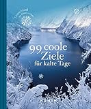 99 coole Ziele für kalte Tage: Deutschland im Winter erleben (KUNTH Bildbände/Illustrierte Bücher)