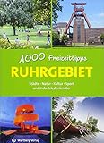 Ruhrgebiet - 1000 Freizeittipps: Städte, Natur, Kultur, Sport und Industriedenkmäler (Freizeitführer)