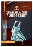 Foto Reiseführer Ruhrgebiet: Photo Location Guide: Fotografiere die besten Fotospots im Pott
