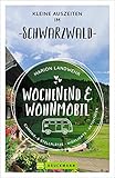 Bruckmann – Wochenend und Wohnmobil. Kleine Auszeiten im Schwarzwald: Die besten Camping- und Stellplätze, alle Highlights und Aktivitäten. (Wochenend & Wohnmobil)