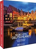 Secret Citys Deutschland. 60 charmante Städte abseits des Trubels. Bildband mit echten Geheimtipps für unvergessliche Städtetrips. Von Görlitz und Naumburg nach Fulda und Dinkelsbühl. Hidden Places.